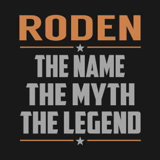 RODEN The Name The Myth The Legend T-Shirt