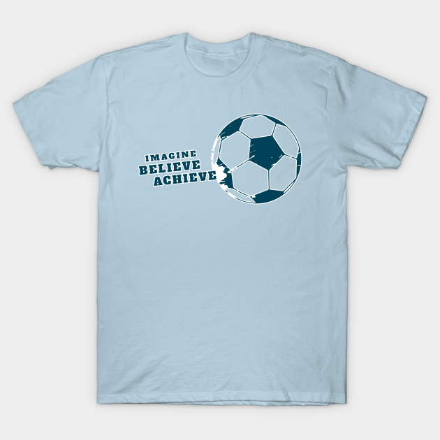 Discover football Imagine believe achieve - Football - T-Shirt