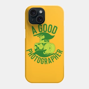 A GOOD PHOTOGRAPHER tshirt Phone Case