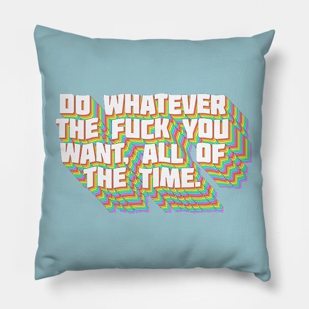 Do Whatever The F*ck You Want, All Of The Time ∆∆∆ Aesthetic Design Original Graphic Work Pillow by CultOfRomance