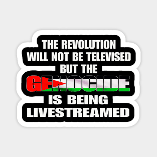 The Revolution Will Not Be Televised But The Genocide Is Being Livestreamed - Genocide Flag Colors - Front Magnet