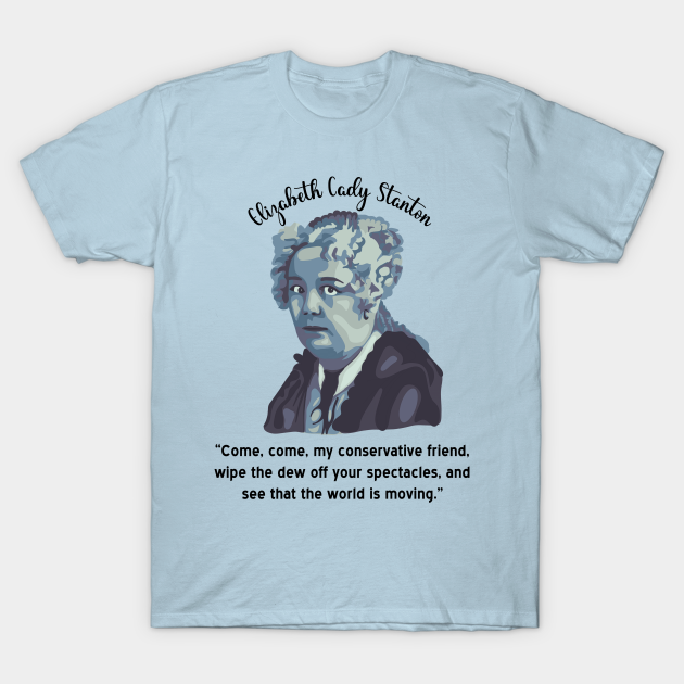 Discover Elizabeth Cady Stanton Portrait and Quote - Elizabeth Cady Stanton - T-Shirt