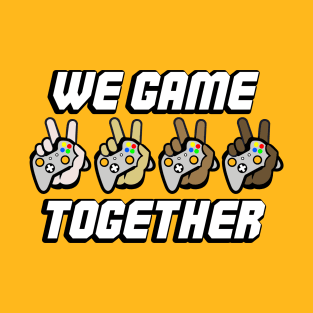 We Game Together T-Shirt