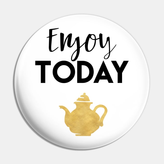 Enjoy Today Pin by deificusArt