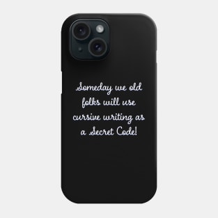 Someday we old folks will use cursive writing as Secret Code Phone Case