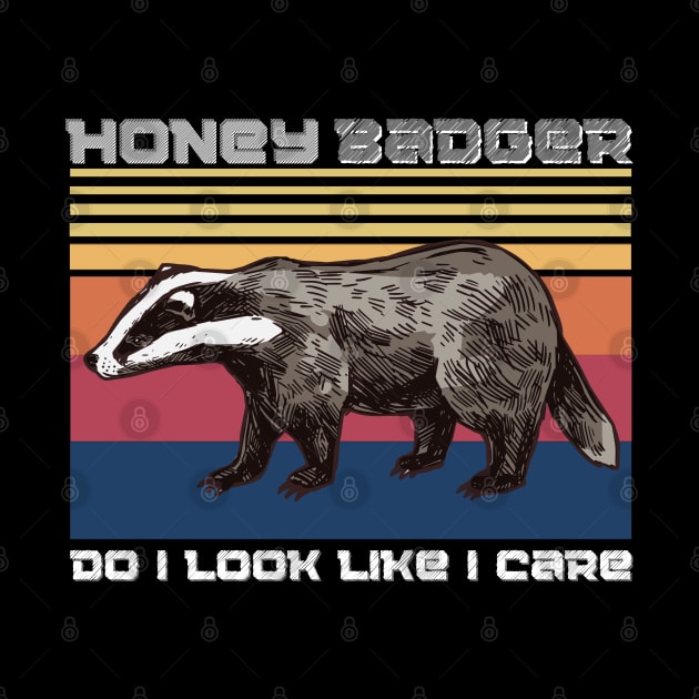 Honey badger do i look like i care, Funny Badger animals by JustBeSatisfied