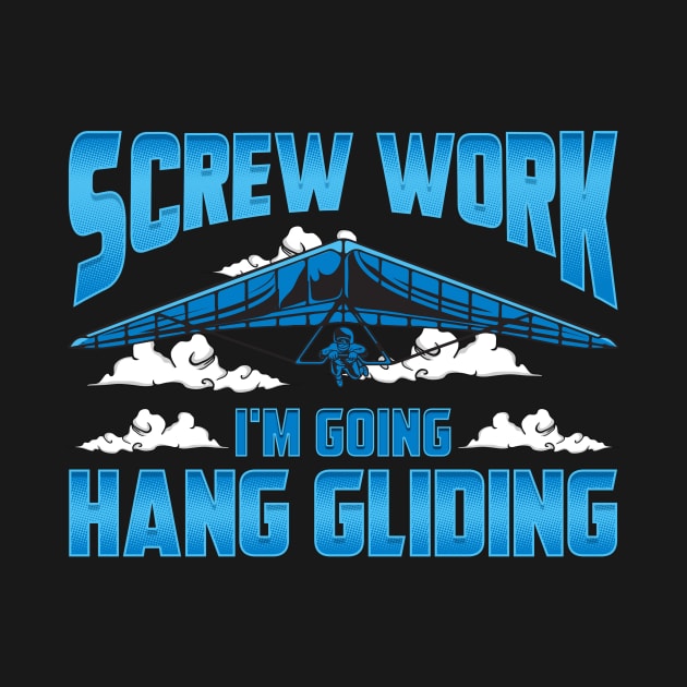 Funny Screw Work I'm Going Hang Gliding Hangliding by theperfectpresents