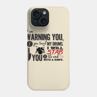 Don't Touch My Drums! Phone Case