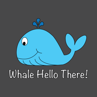 Whale hello there T-Shirt