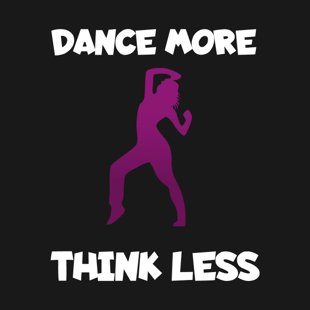 Dance more think less women by maxcode