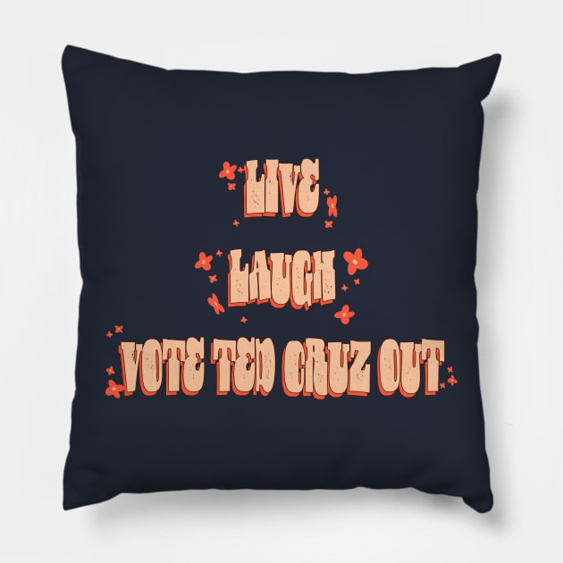 Live Laugh Vote Ted Cruz Out Pillow by stermitkermit