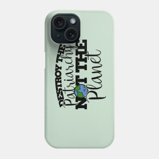 Destroy the patriarchy not the planet Phone Case