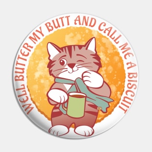 Butter My Butt Call Me a Biscuit Cat Pin