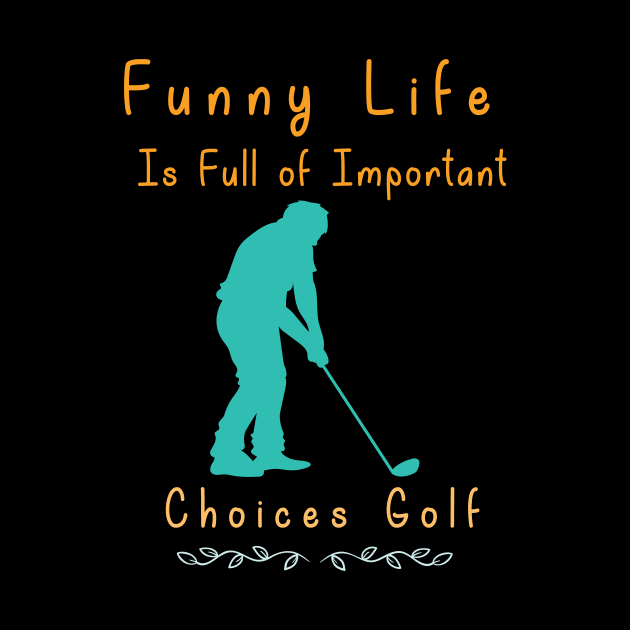 Funny Life is Full of Important Choices Golf Gift for Golfers, Golf Lovers,Golf Funny Quote by wiixyou