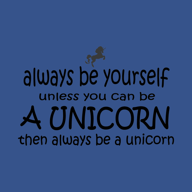 Always be yourself or be a unicorn by pickledpossums