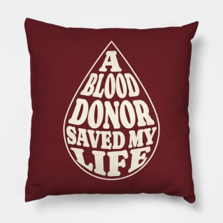 A Blood Donor Saved My Life Pillow