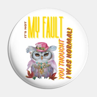 "It's Not My Fault You Thought I was Normal" Funny Owl Digital Artwork Pin