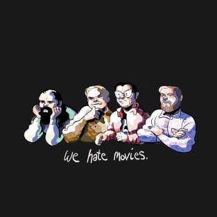 We Hate Movies by Carolyn Nowak T-Shirt