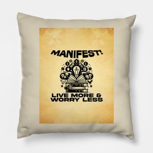 Manifest! Live More, Worry Less Pillow