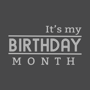 It's My Birthday Month Funny T-Shirt T-Shirt