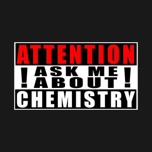 Attention Ask Me About Chemistry T-Shirt