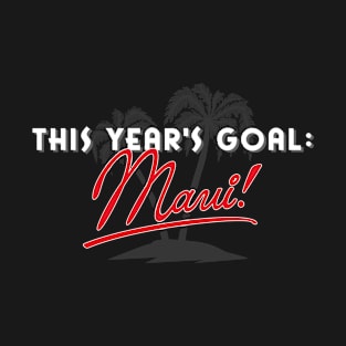 This Year's Goal: Maui! Tourist Travel Plans T-Shirt