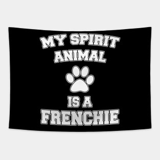 My Spirit Animal Is A Frenchie Tapestry