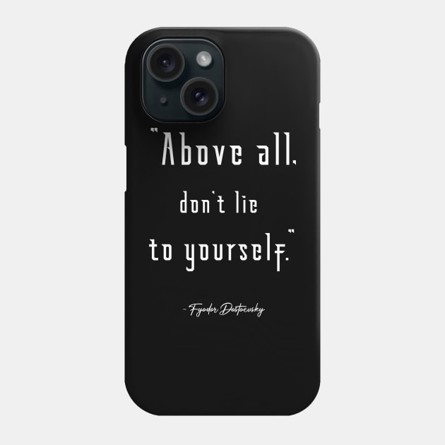 Don't Lie to Yourself Dostoevsky Quote Phone Case by Illumined Apparel