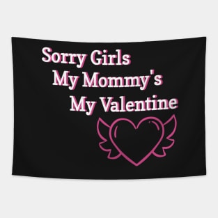 Sorry Girls My Mommy's My Valentine Funny Quote Design Tapestry