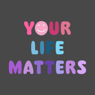 Your Life Matters Blue Pink Purple Smiley Face T-Shirt