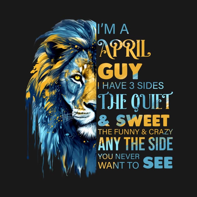 Lion I'm A April Guy I Have 3 Sides The Quiet & Sweet The Funny & Crazy by Che Tam CHIPS