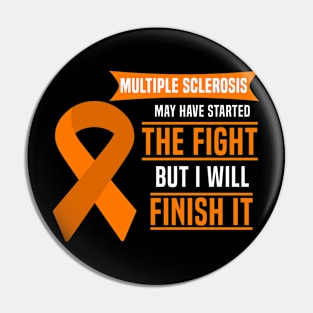 Multiple Sclerosis May Have Started The Fight But I Will Finish It Pin