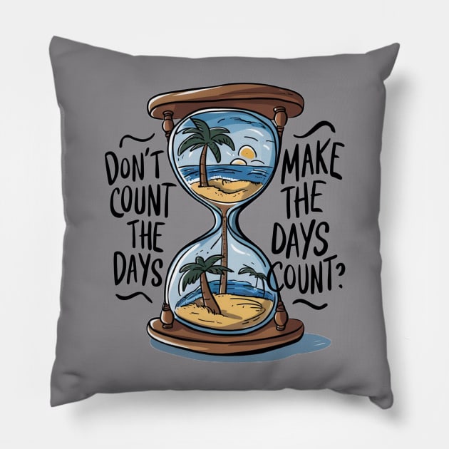 Don't count the days make the days count - Quote Pillow by Aldrvnd