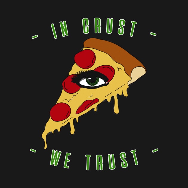 Pizza Eye Slice In Crust We Trust by charlescheshire