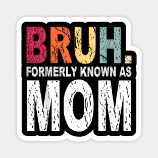 Womens Bruh Formerly Known as Mom Magnet