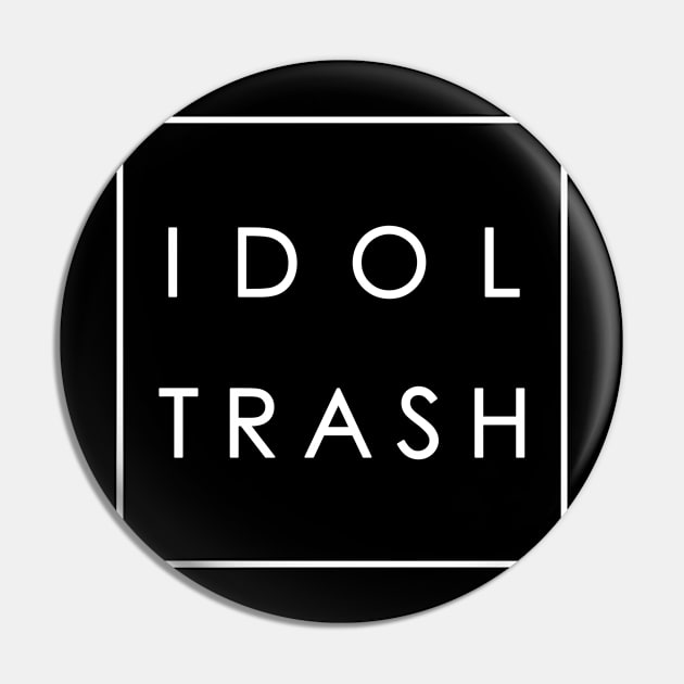 idol trash (on black) Pin by vonnon