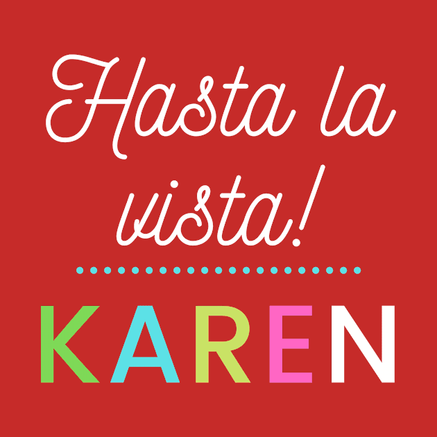 Hasta la vista Karen by Dre