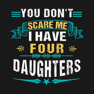 You Don't Scare Me I Have Four Daughters T-Shirt