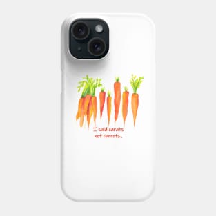 I said carats not carrots - funny quote carrot Phone Case