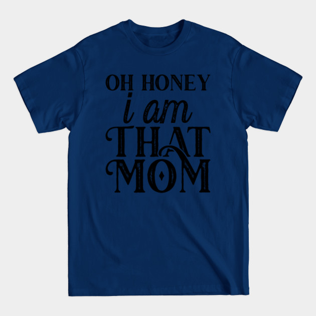 Disover Oh Honey I am That Mom funny mother gift - Oh Honey I Am That Mom - T-Shirt