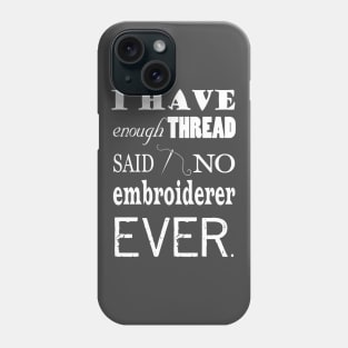 Not Enough Thread - Embroidery Crafts Dark Phone Case