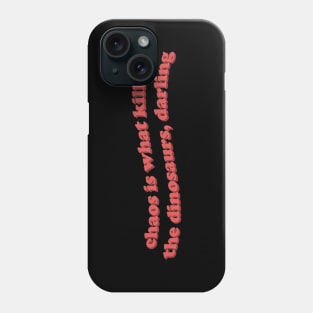 Chaos is what killed the dinosaurs Phone Case