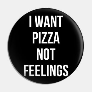 I Want Pizza Not Feelings Pin