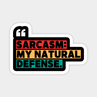 Sarcasm: My Natural Defense – Funny Witty Quote Magnet