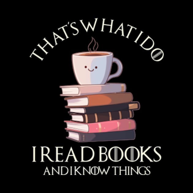 That_s What I Do I Read Books And I Know Things Coffee and Reading 2 by Mimimoo