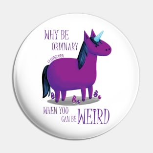 Why Be Ordinary When You Can Be Weird? Pin