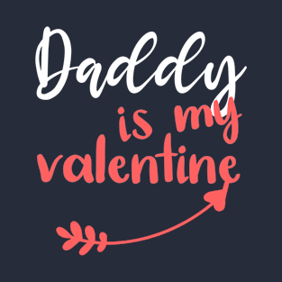 Daddy Is My Valentine - Funny Quotes - Valentine's Day Gift Ideas For Girls T-Shirt