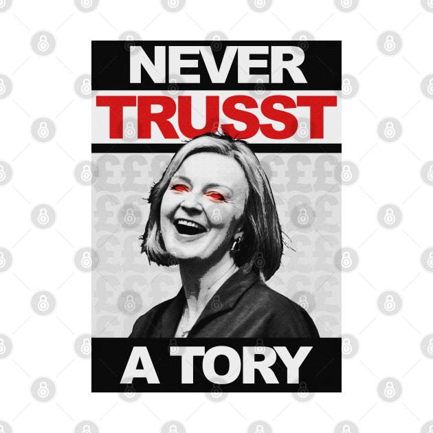 Never Trust a Tory - Liz Truss - Anti Tory by GoldenGear