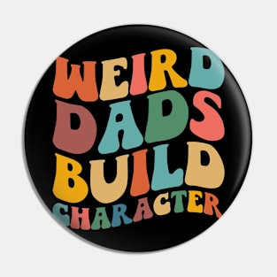 Weird Dads Build Character Funny Fathers Day Pin