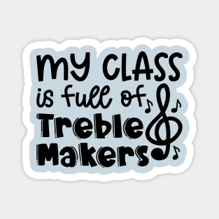 My Class Is Full Of Treble Makers Music Teacher Band Director Cute Funny Magnet